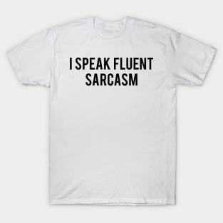 I speak fluent sarcasm T-Shirt